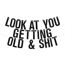 Look at You Getting Old & Sh*t Banner, Holy Crap Youre Old/Older Wiser Hotter, Funny 30th 40th 50th 60th 70th Birthday Party Decorations Supplies for Men Women