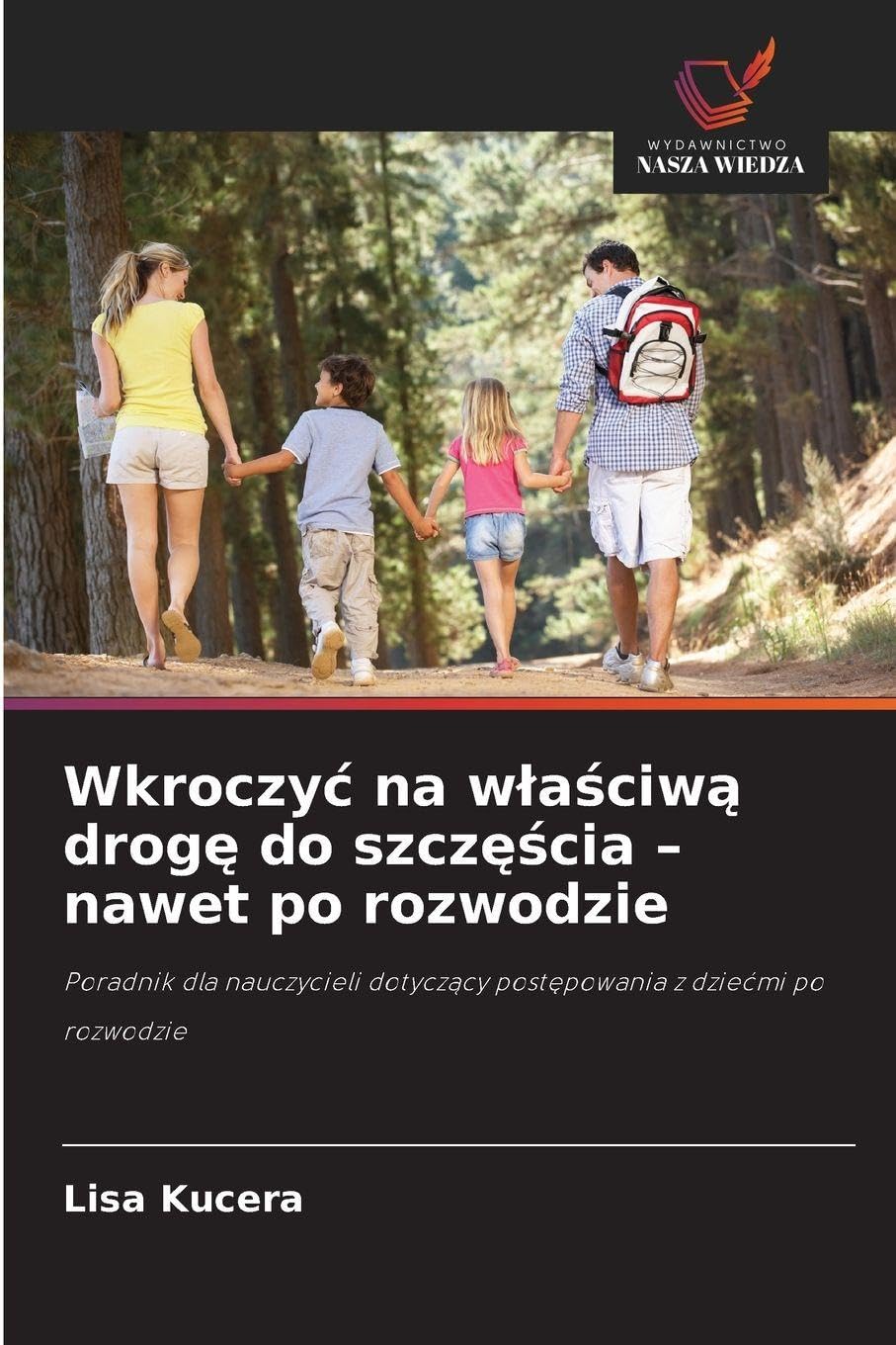Wkroczy¿ na w¿a¿ciw¿ drog¿ do szcz¿¿cia - nawet po rozwodzie: Poradnik dla nauczycieli dotycz¿cy post¿powania z dzie¿mi po rozwodzie