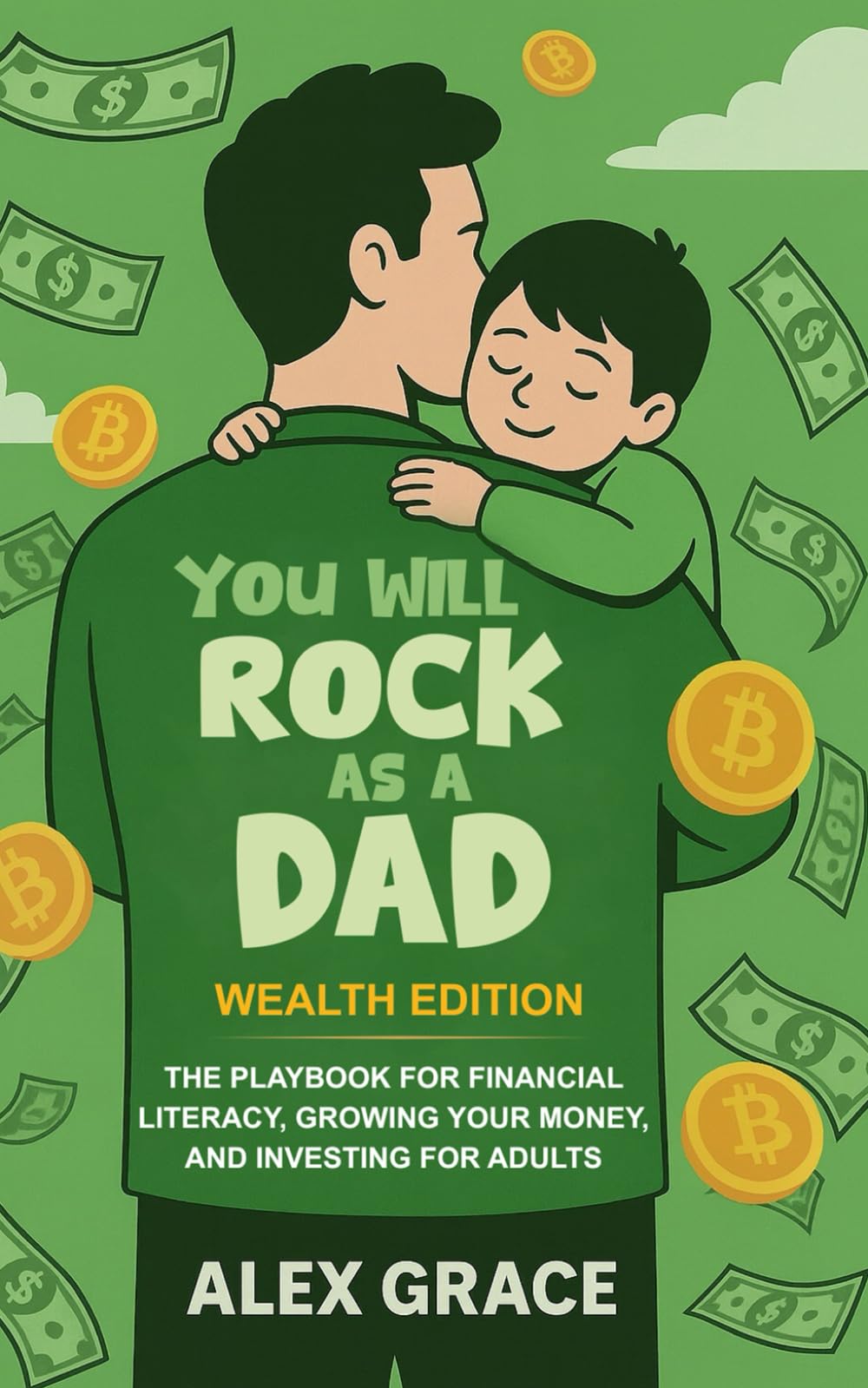 You Will Rock As a Dad! Wealth Edition: The Playbook for Financial Literacy, Growing Your Money, and Investing for Adults