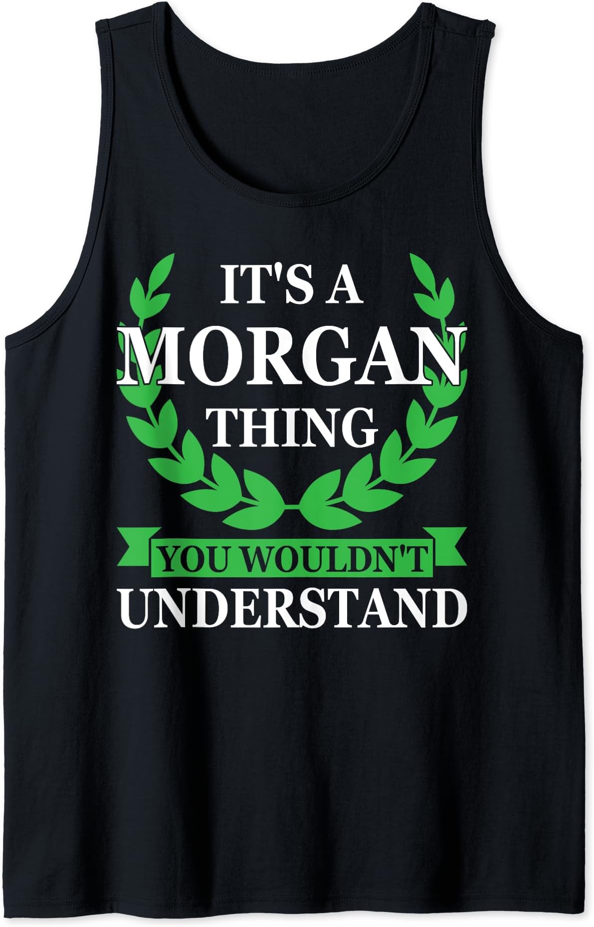 It's a Morgan thing Gift Fan ApparelIt's a Morgan thing you wouldn't understand Morgan Name Tank Top