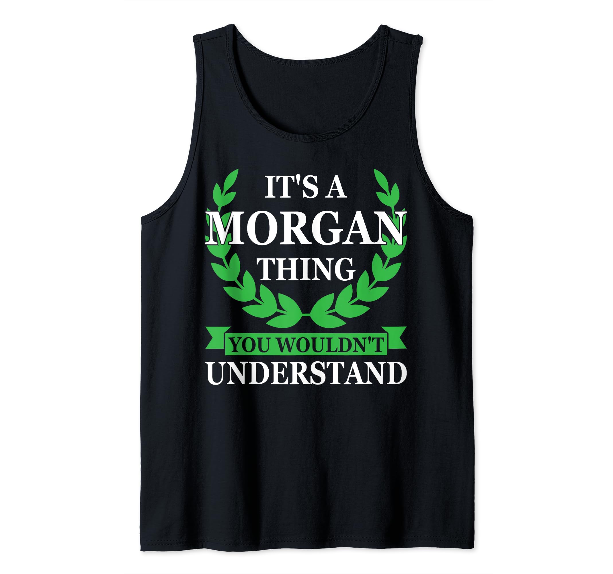 It's a Morgan thing Gift Fan ApparelIt's a Morgan thing you wouldn't understand Morgan Name Tank Top