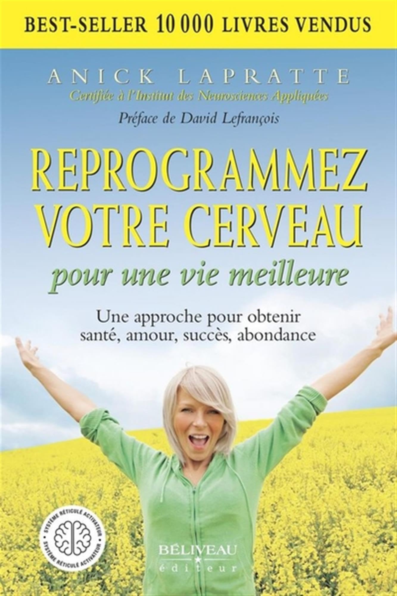 Reprogrammez votre cerveau pour une vie meilleure - Une approche pour obtenir santé, amour, succès, abondance