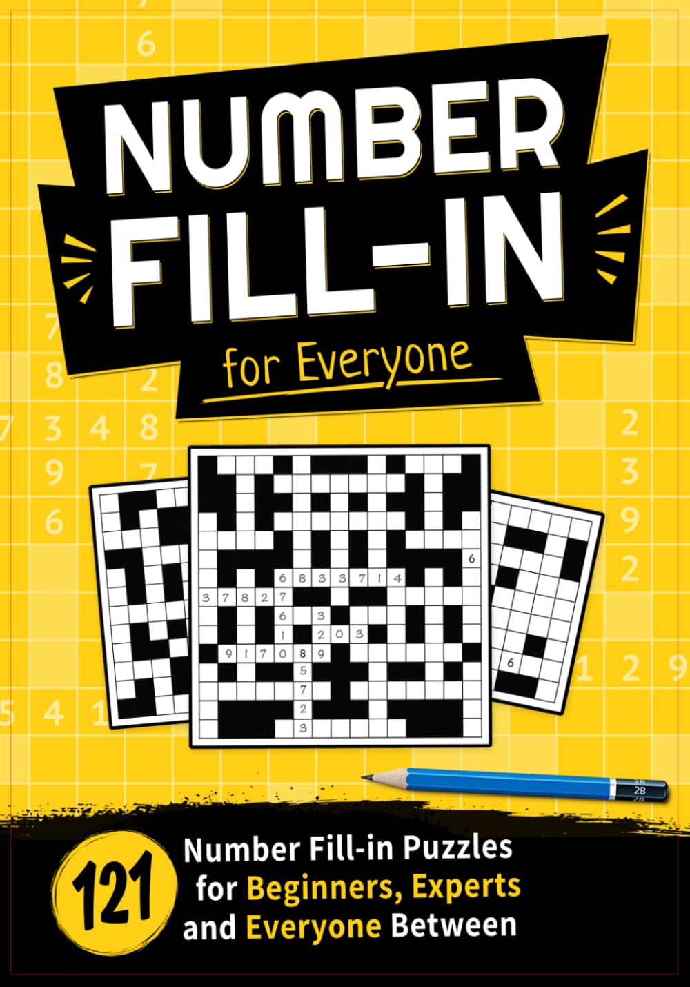 Number Fill-In for Everyone: 121 Number Fill-in Puzzles for Beginners, Experts, and Everyone Between (Puzzle Books Collection)
