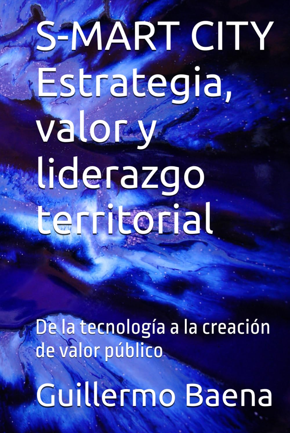 S-MART CITY Estrategia, valor y liderazgo territorial: De la tecnología a la creación de valor público