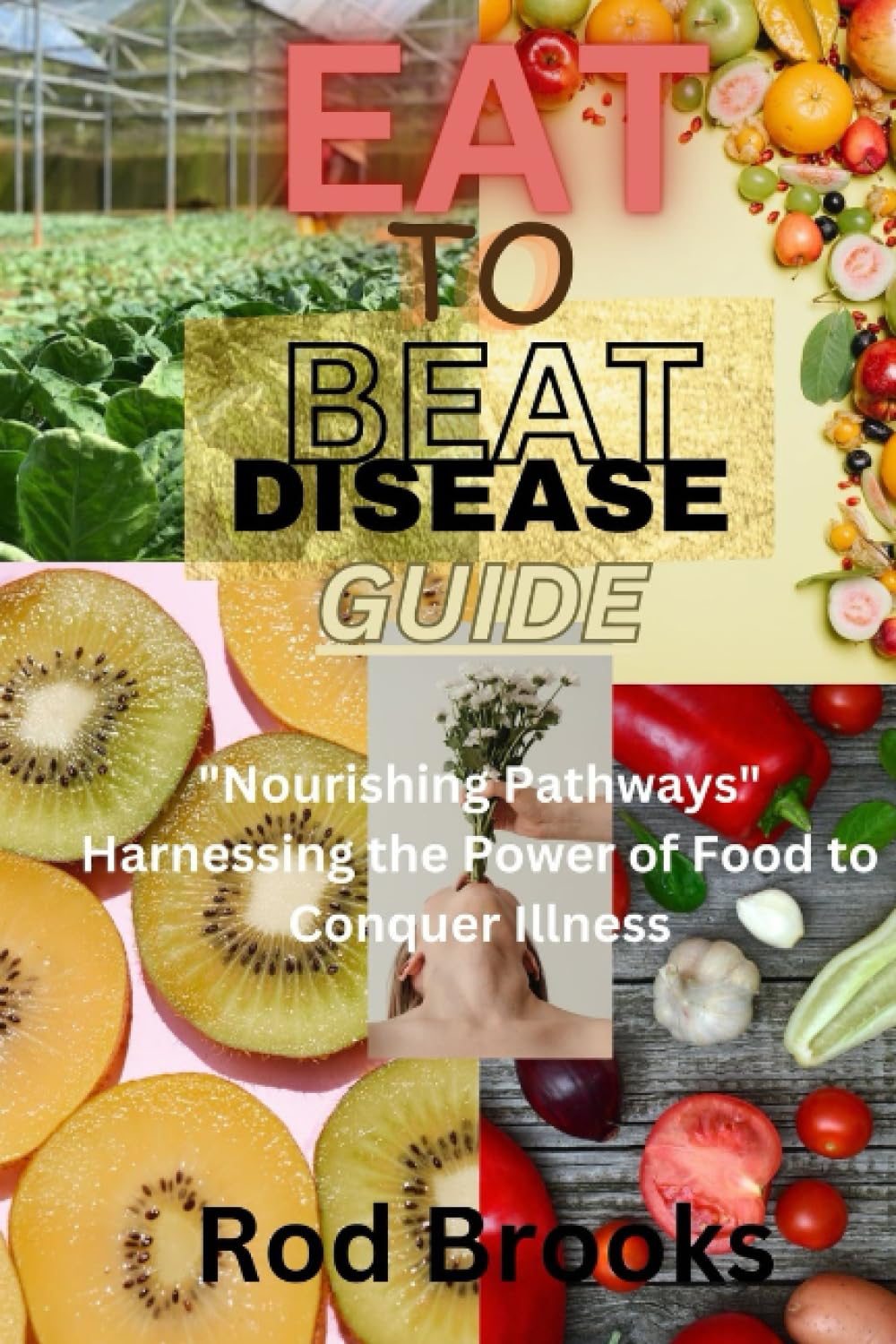 EAT TO BEAT DISEASE GUIDE: "Nourishing Pathways" Harnessing the Power ...