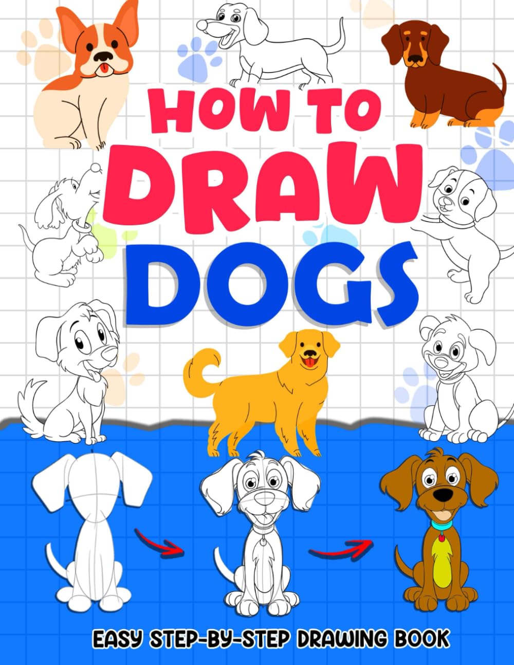 How To Draw Dogs: Discover How to Bring Lovable Dogs to Life on Paper with Fun and Simple Steps. Easy Sketch Guide for Beginners