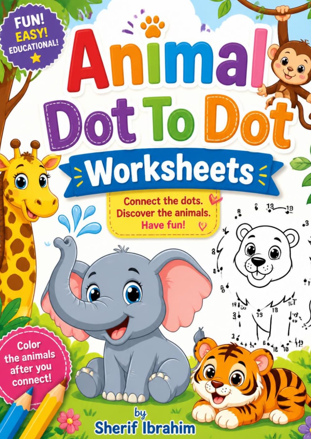 Animal Dot To Dot Worksheets: Fun Animal Connect the Dots Activity Book for Kids Ages 3-8 with Cute Animals, Number Practice and Easy Dot to Dot Puzzles