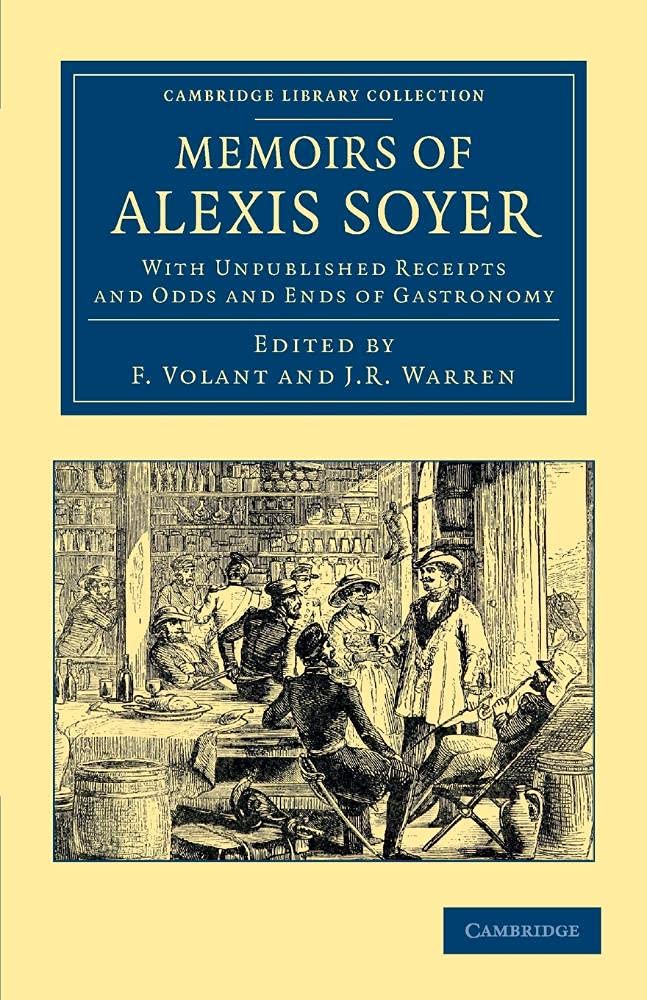 Memoirs of Alexis Soyer: With Unpublished Receipts And Odds And Ends Of Gastronomy (Cambridge Library Collection - British and Irish History, 19th Century)