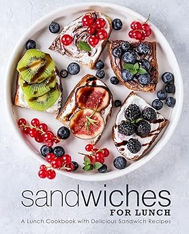 Sandwiches for Lunch: A Lunch Cookbook with Delicious Sandwich Recipes-Wow! eBook