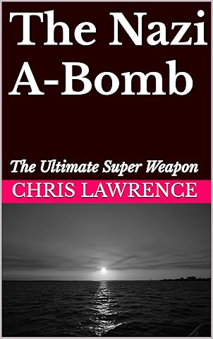 The Nazi A-Bomb: The Ultimate Super Weapon (Historical Novels)