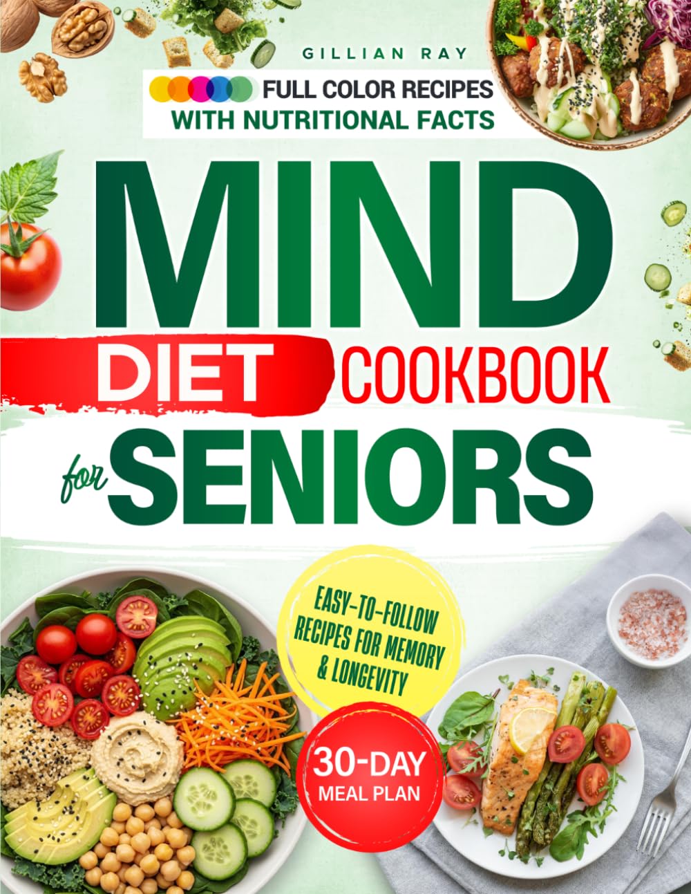 THE MIND DIET COOKBOOK FOR SENIORS TO STAY SHARP AND INDEPENDENT: Enjoyable, Heart-Healthy Recipes to Maintain Cognitive Function and Vitality – Includes a 30-Day Meal Plan | Full Color