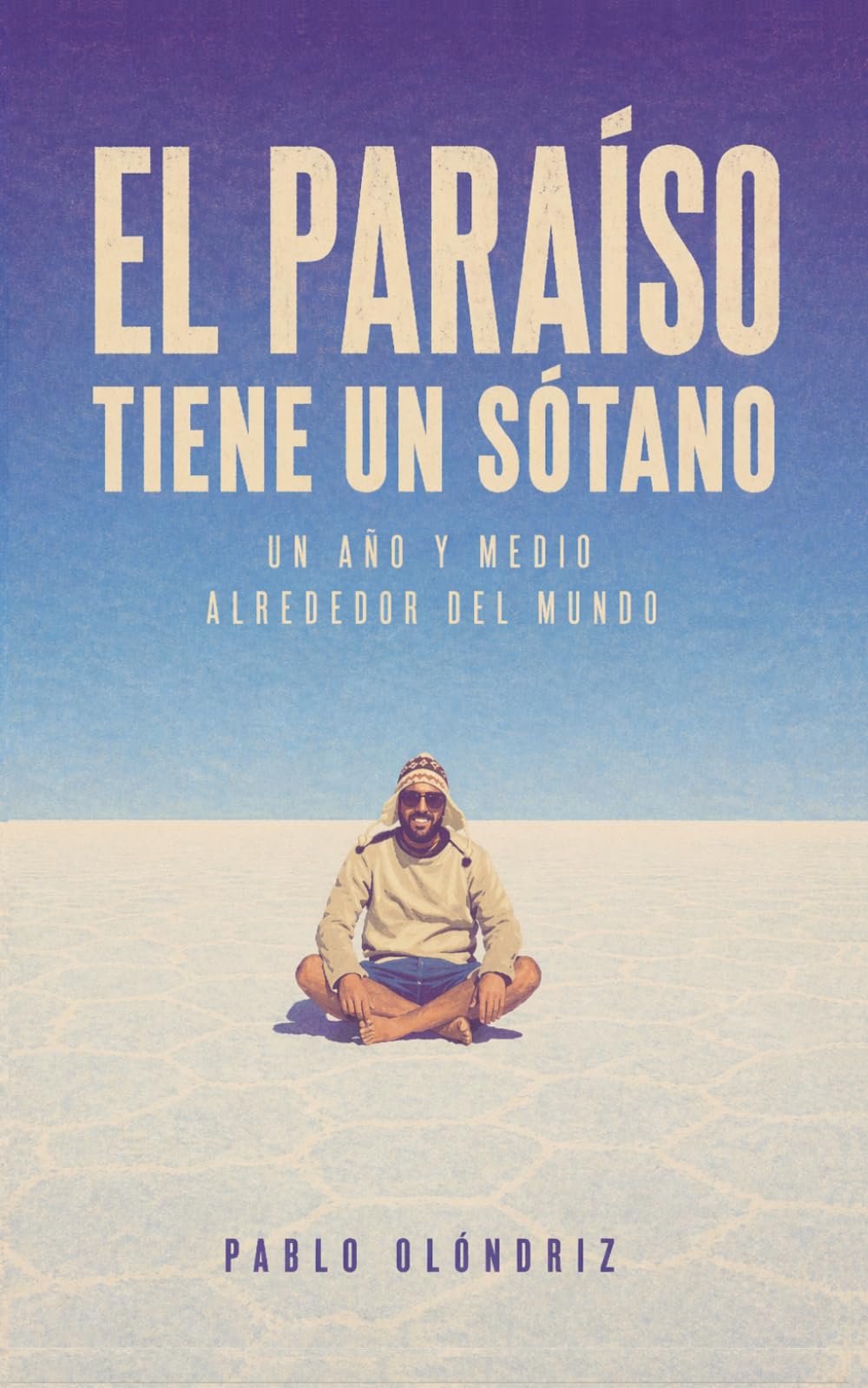 El Paraíso tiene un Sótano: Un año y medio alrededor del mundo