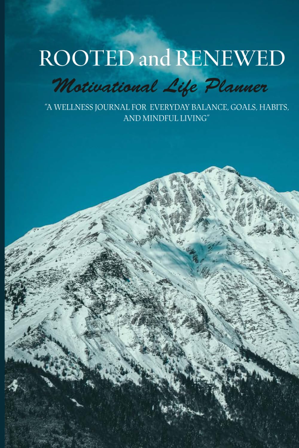 ROOTED and RENEWED Motivational Life Planner: A Wellness Journal for Everyday Balance, Goals, Habits, and Mindful Living