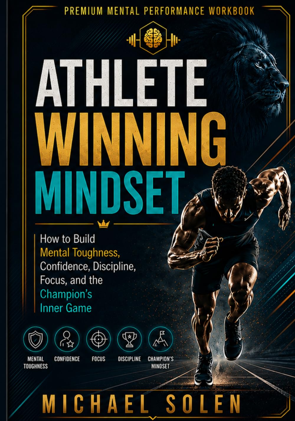 ATHLETE WINNING MINDSET - How to Build Mental Toughness, Confidence, Discipline, Focus, and the Champion's Inner Game