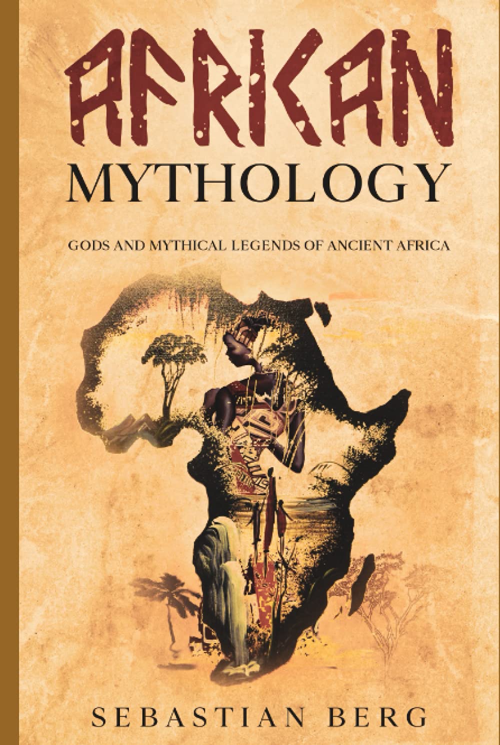 African Mythology: Gods and Mythical Legends of Ancient Africa