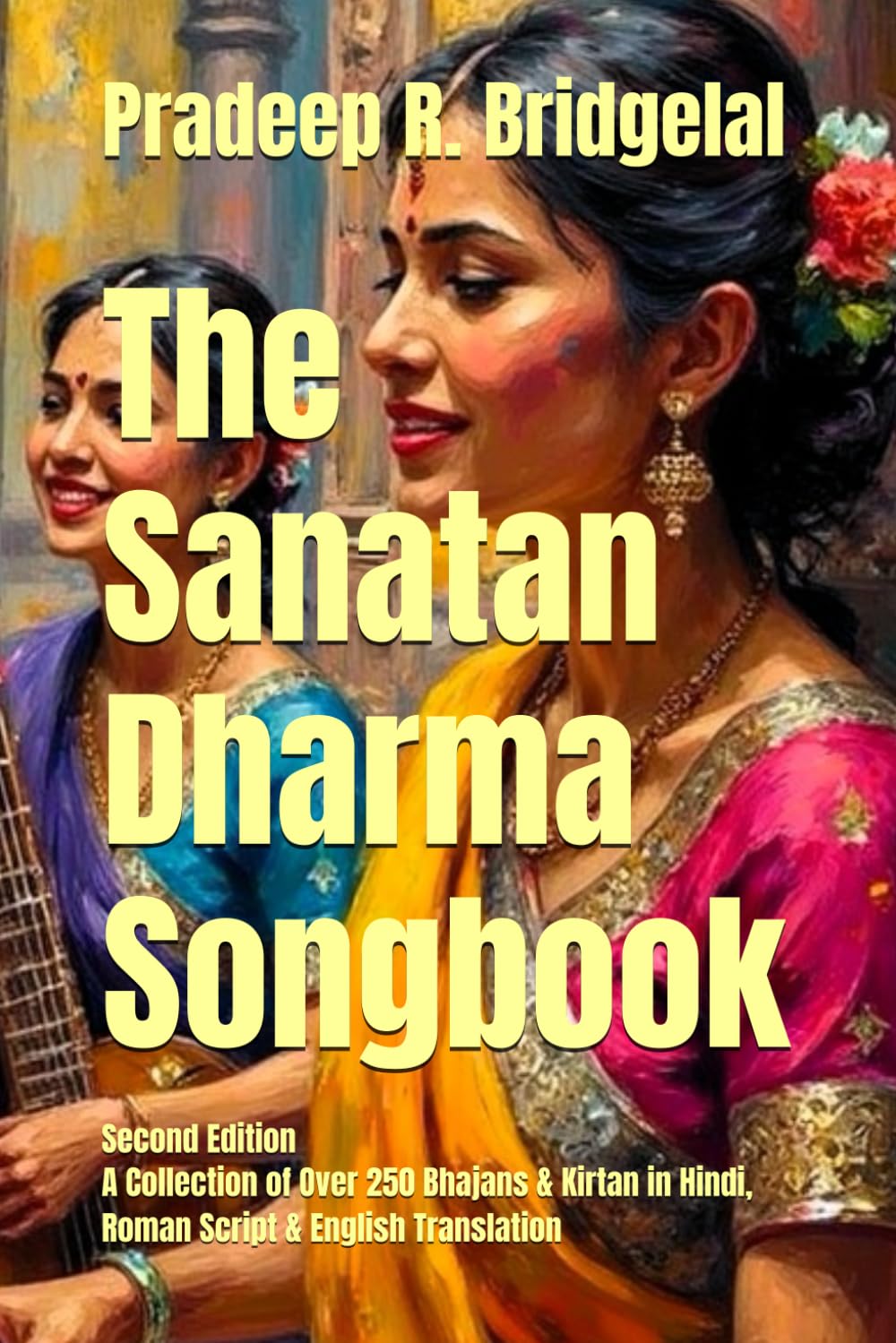 The Sanatan Dharma Songbook: A collection of Over 250 Bhajans & Kirtan in Hindi Roman Script & English Translation: 2
