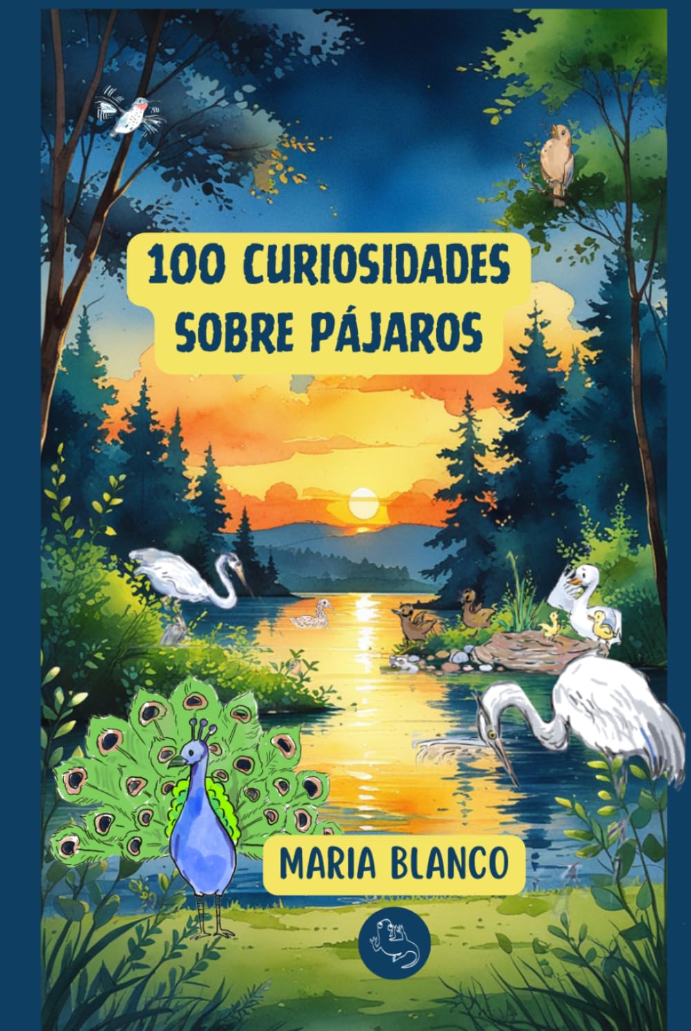 100 Curiosidades sobre Pájaros: Datos increíbles con ilustraciones originales | A partir de 6 años (Wildwhiz Series: Interesting facts about Nature)