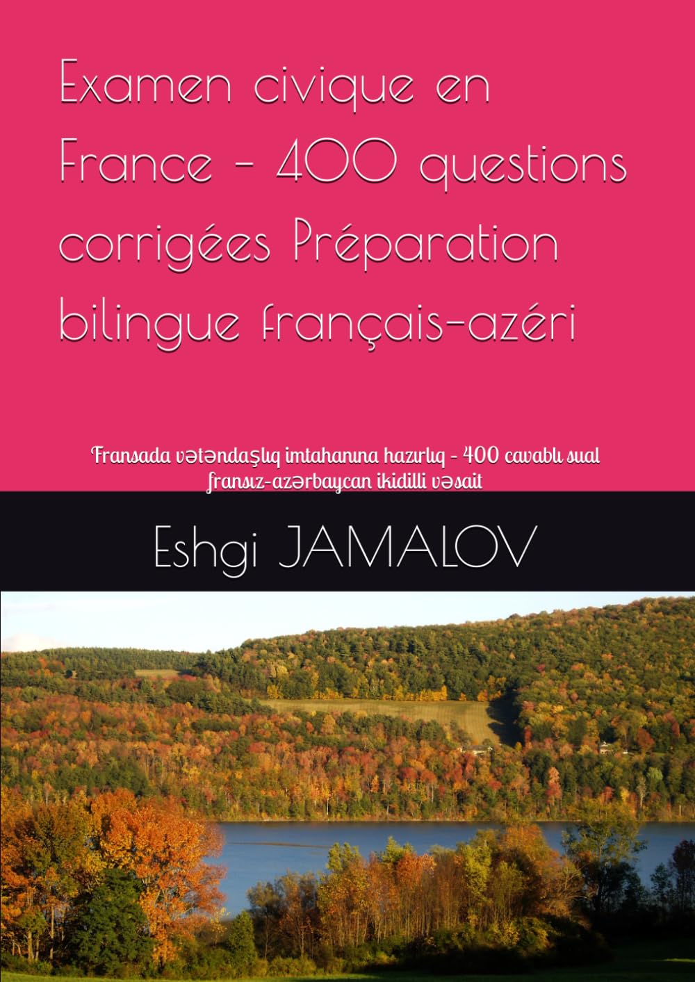 Examen civique en France – 400 questions corrigées Préparation bilingue français–azéri: Fransada vətəndaşlıq imtahanına hazırlıq – 400 cavablı sual fransız–azərbaycan ikidilli vəsait