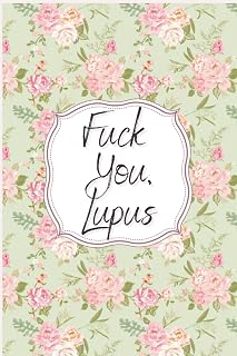 Fuck you, Lupus: Lupus Journal with Assessment Pages, Symptom Tracker, Doctors Appointments, Relief Treatment and more, Lupus Awareness workbook gift