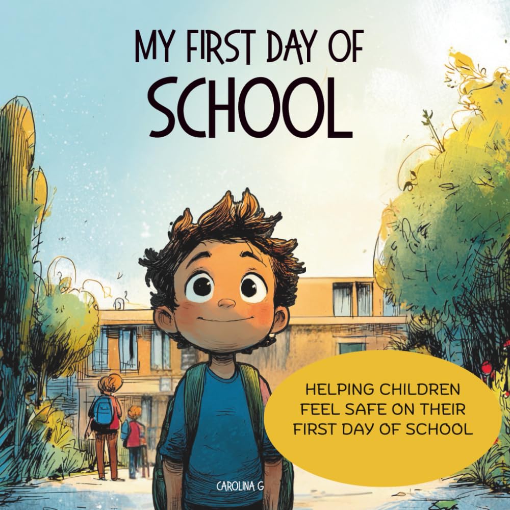 My First Day of School: Helping Children Feel Safe on Their First Day of School