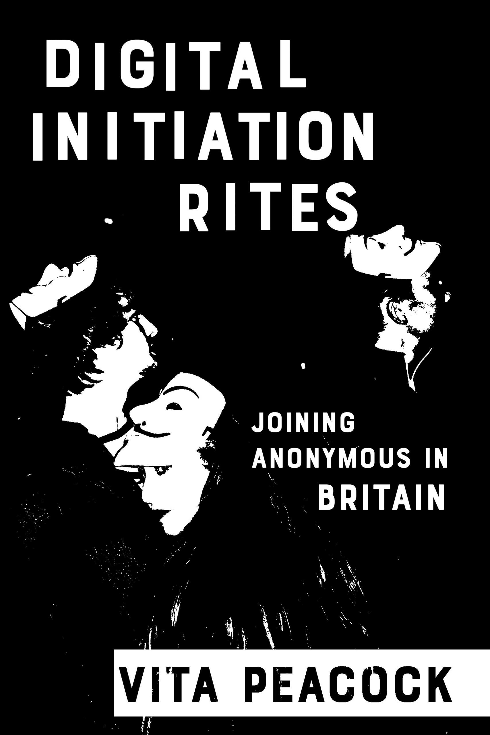 Digital Initiation Rites: Joining Anonymous in Britain (Expertise: Cultures and Technologies of Knowledge)