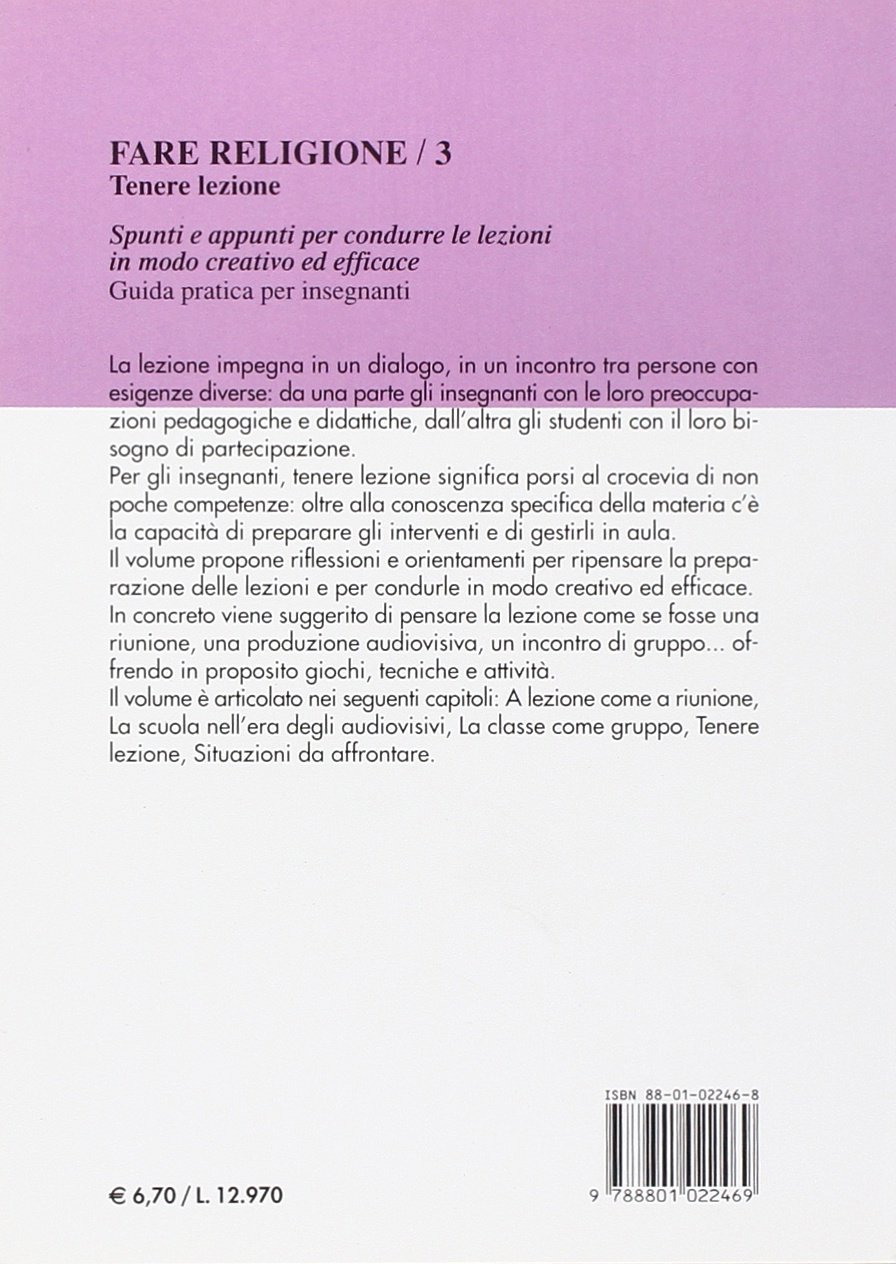 Fare religione. Guida pratica per gli insegnanti di religione delle medie e delle superiori. Tenere lezione. Spunti e appunti per condurre le lezioni in modo creativo ed efficace (Vol. 3)