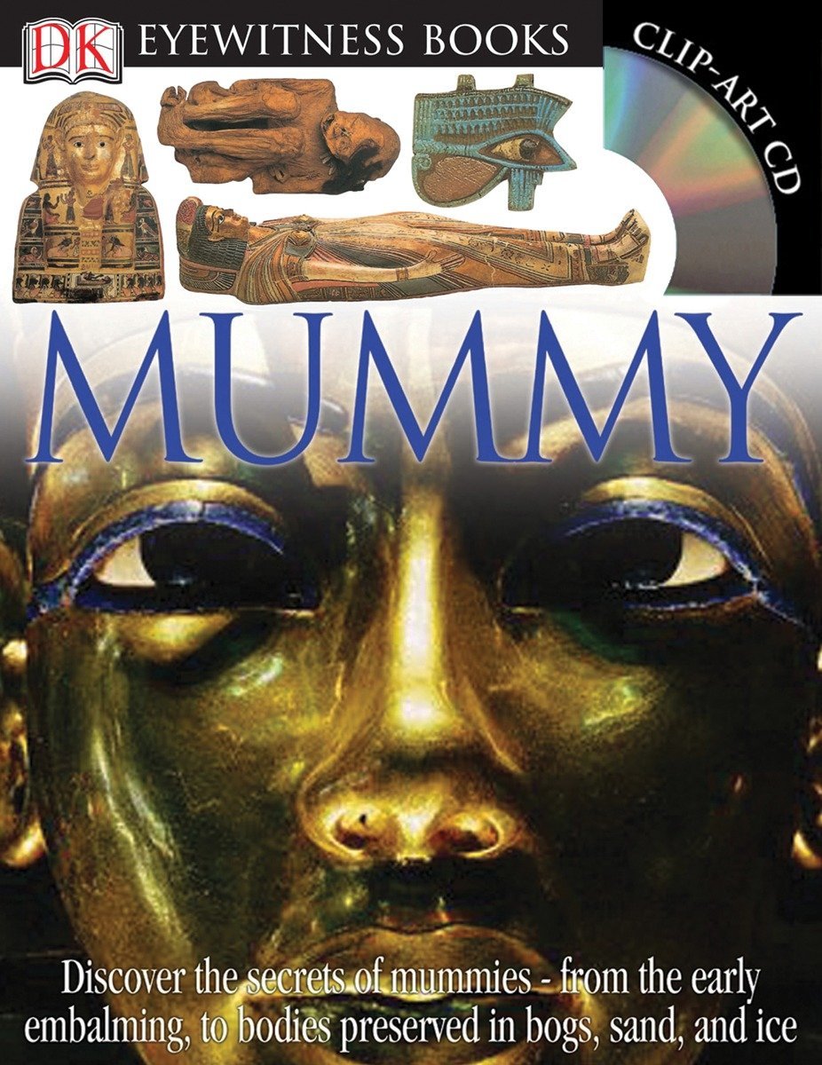 DK Eyewitness Books: Mummy: Discover the Secrets of Mummies―from the Early Embalming, to Bodies Preserved in