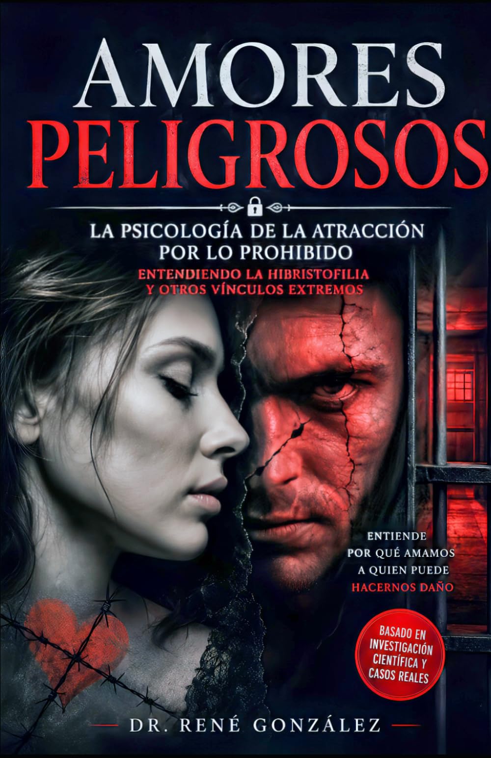 Amores Peligrosos: La Psicología de la Atracción por lo Prohibido: Entendiendo la Hibristofilia y Otros Vínculos Extremos: 24 (PSICOLOGÍA DEL SIGLO XXI)