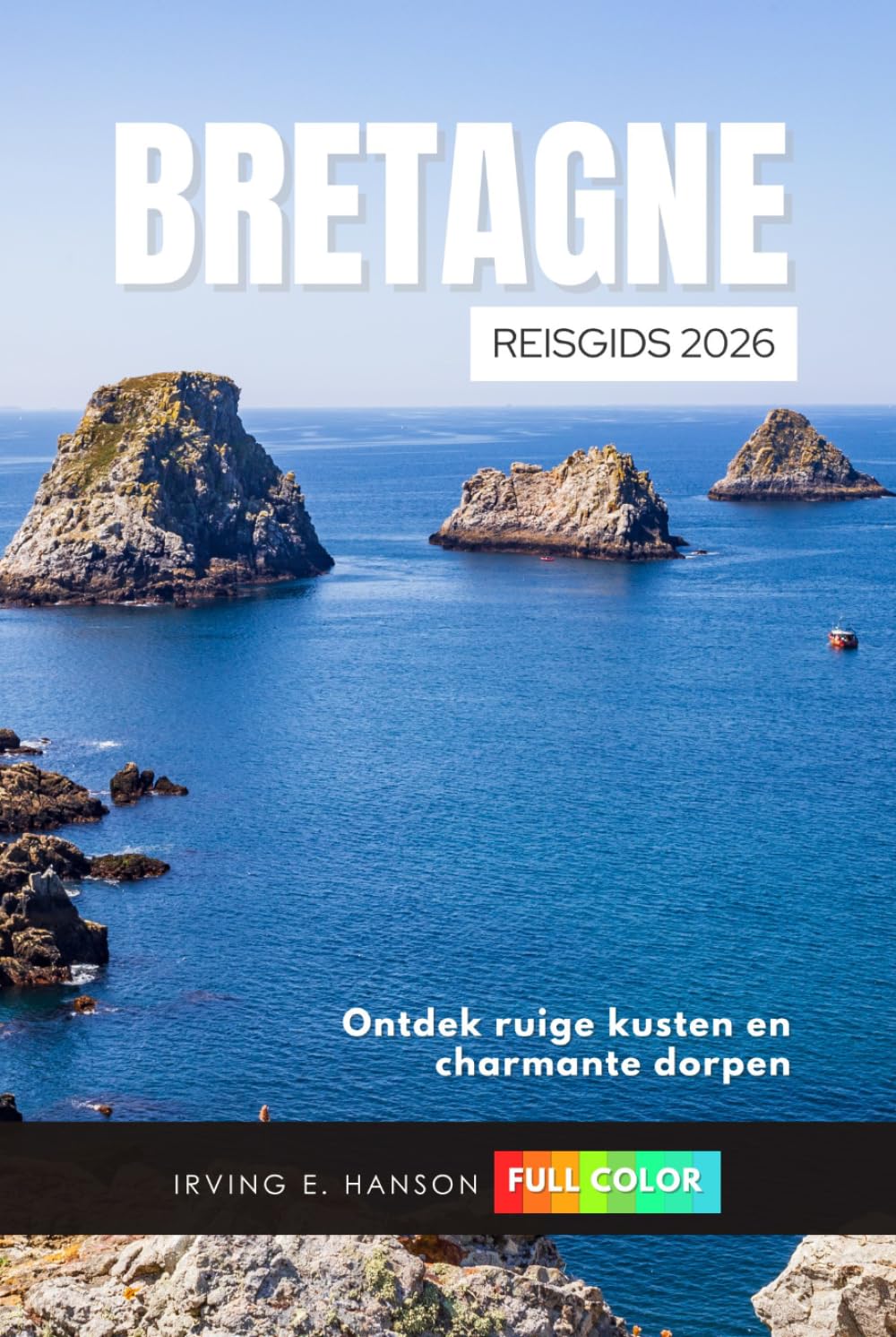 Bretagne Reisgids 2026: Ontdek ruige kusten en charmante dorpen