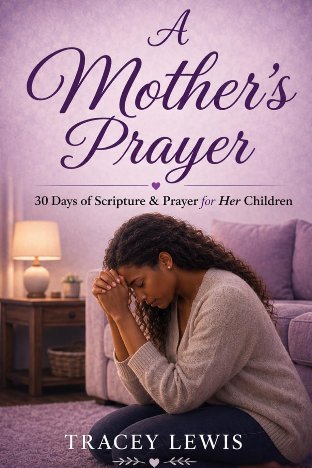A Mother's Prayer: 30 Days of Scripture & Prayer for my Children
