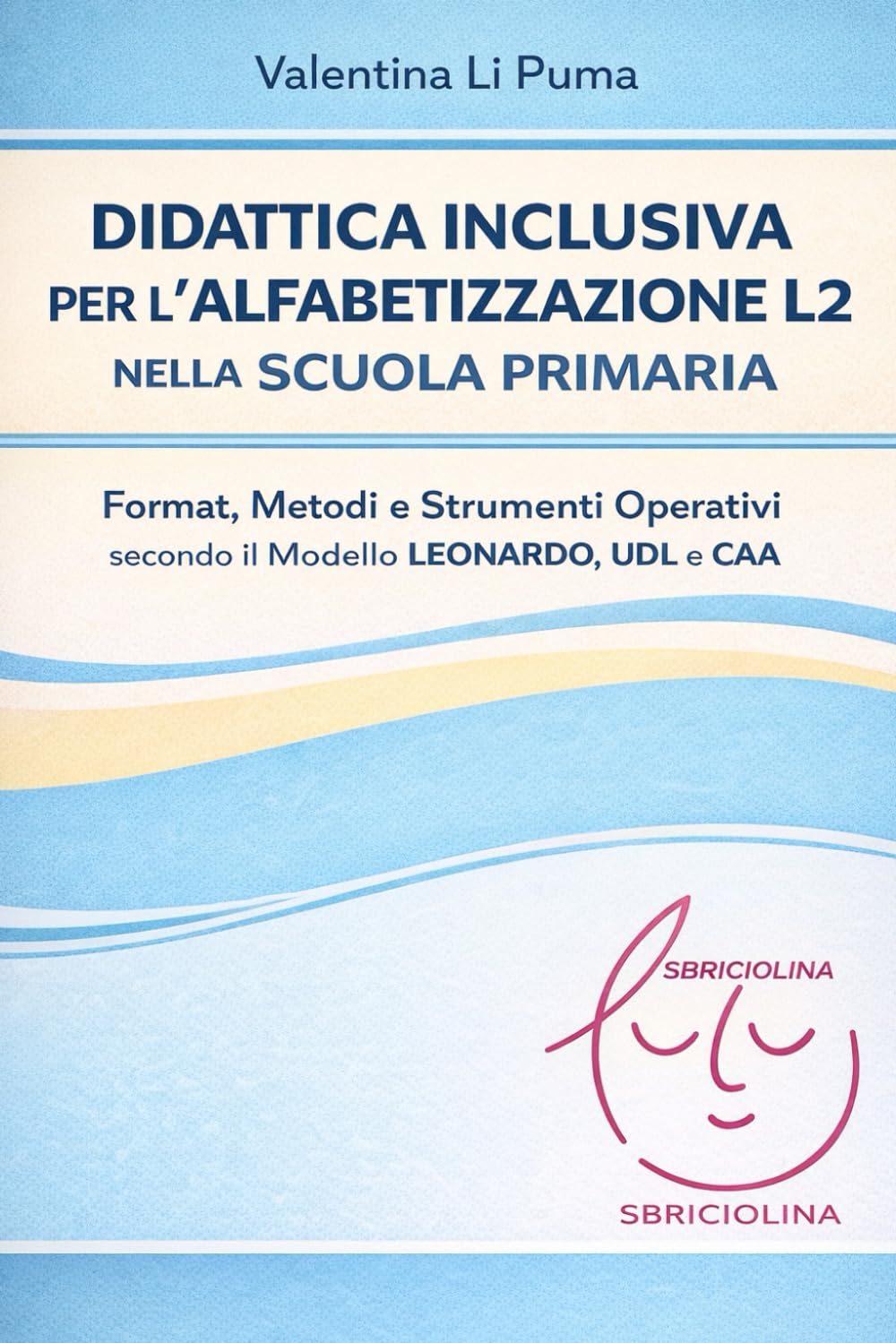 Didattica inclusiva per l’alfabetizzazione L2 nella scuola primaria: Format, metodi e strumenti operativi secondo il modello LEONARDO, UDL e CAA