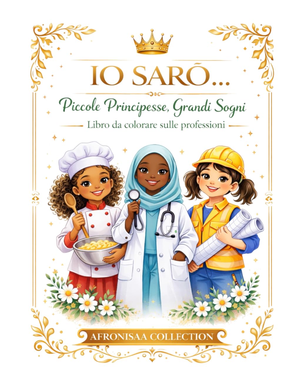 Io sarò...: Piccole Principesse, Grandi Sogni (Libro da colorare sulle professioni)