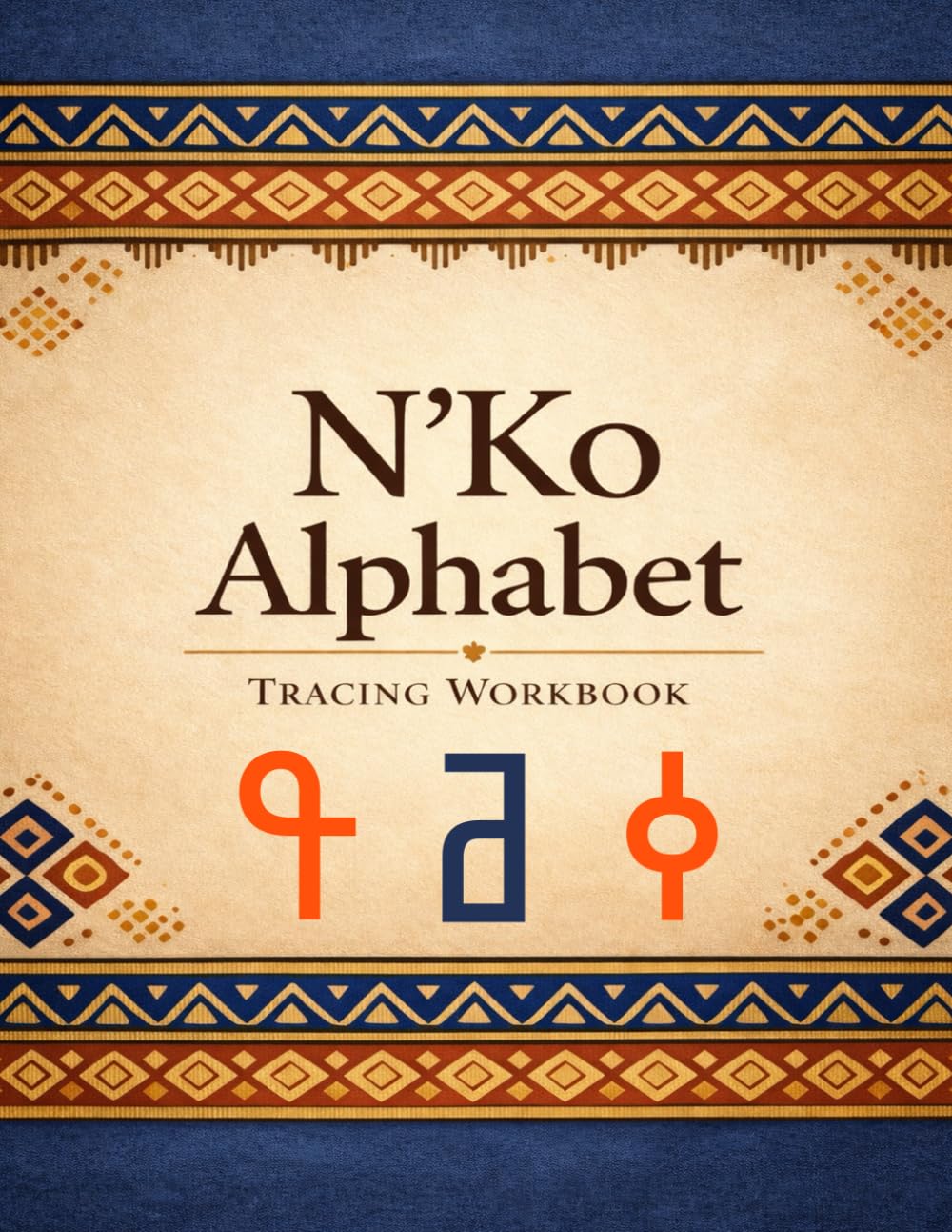 N’Ko Alphabet Tracing Workbook: Step-by-Step Tracing Pages to Master the Traditional West African N’Ko Script