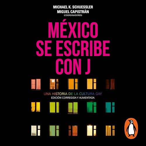 México se escribe con J [Mexico Is Written with J]: Una historia de la cultura gay. Edición corregida y aumentada [A History of Gay Culture. Corrected and Enlarged Edition]