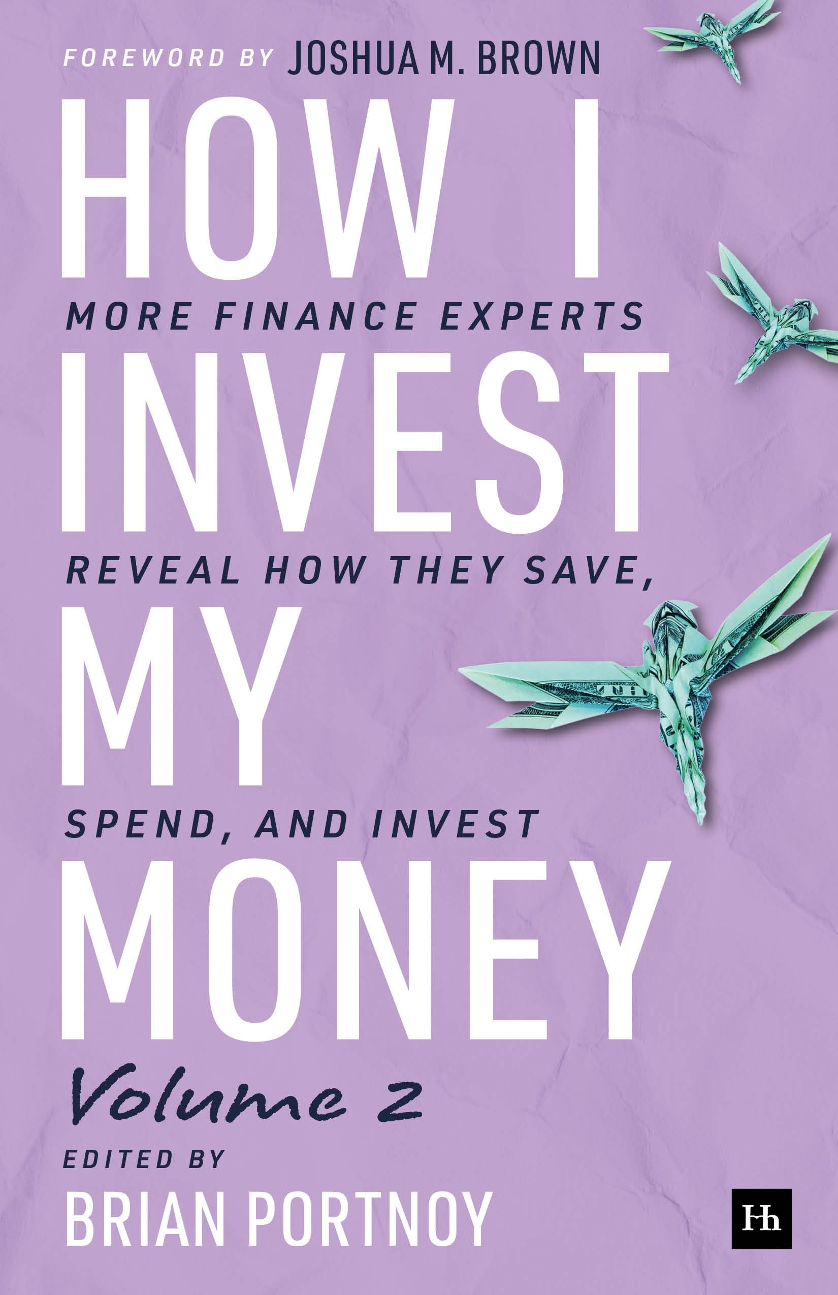 How I Invest My Money Volume Two: More finance experts reveal how they save, spend, and invest