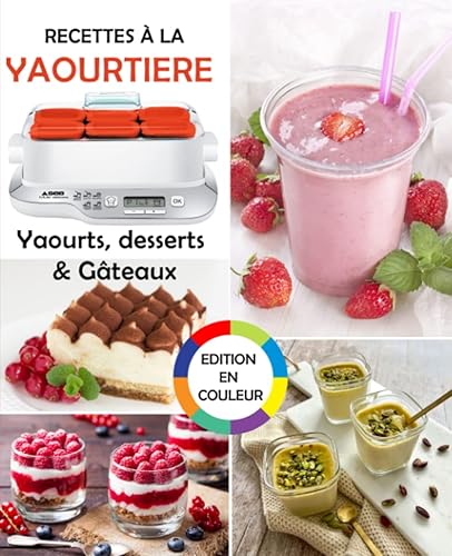 Recettes à la yaourtière: Yaourts, desserts &amp; Gâteaux (Livre illustré d’images)