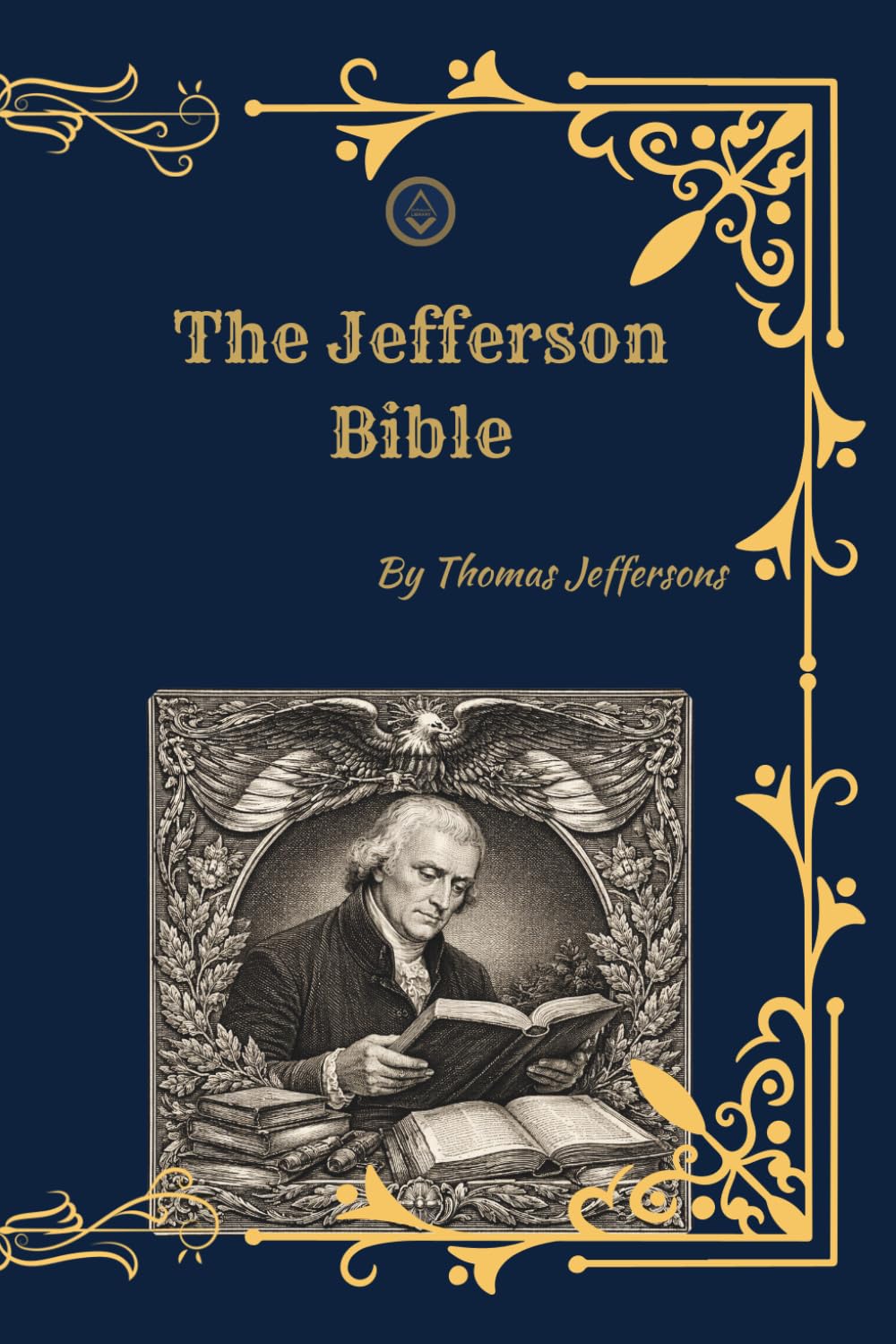 The Jefferson Bible: The Life and Morals of Jesus of Nazareth (Annotated Edition)
