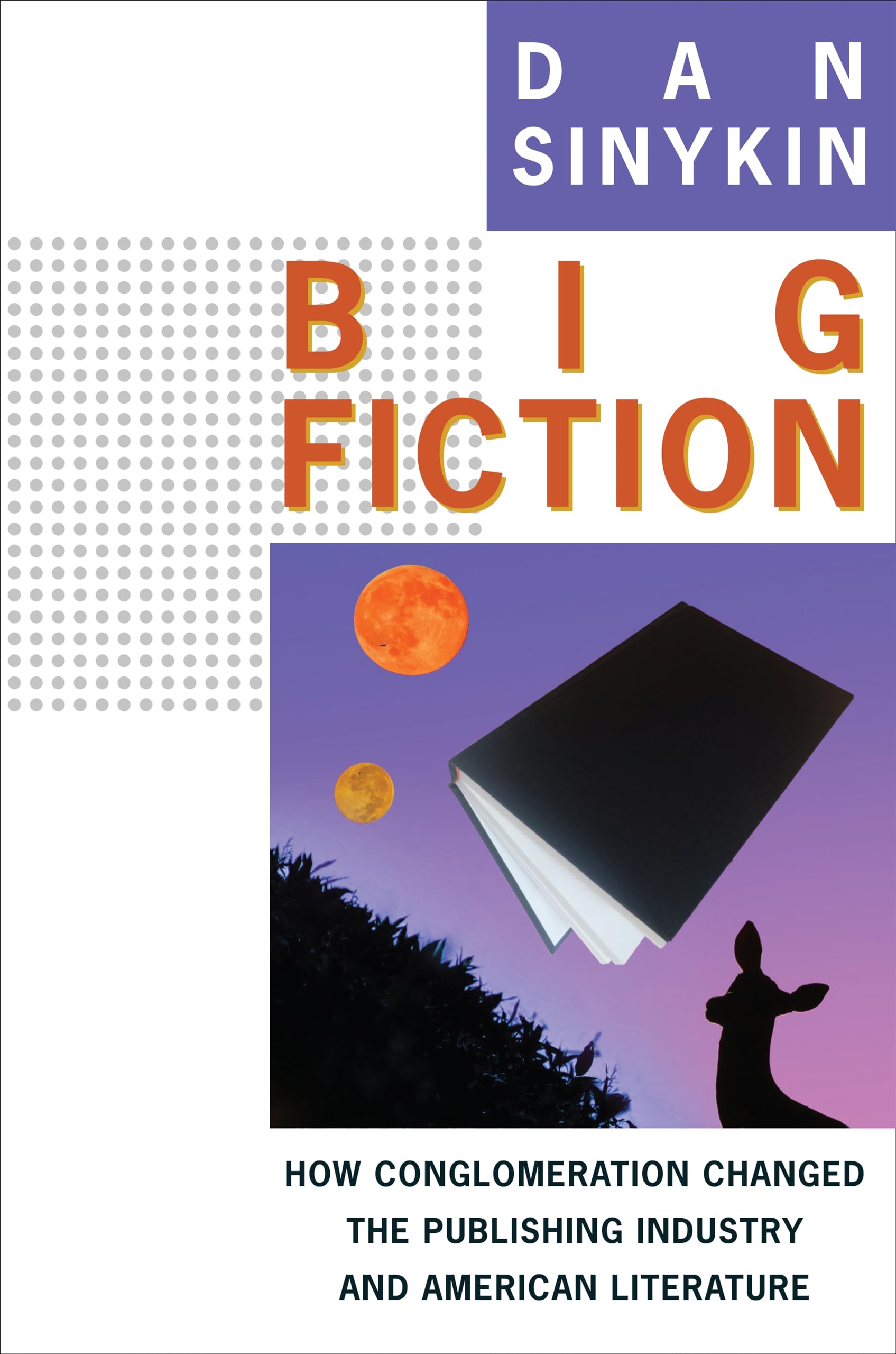 Big Fiction: How Conglomeration Changed the Publishing Industry and American Literature (Literature Now) Paperback – Import, 24 October 2023