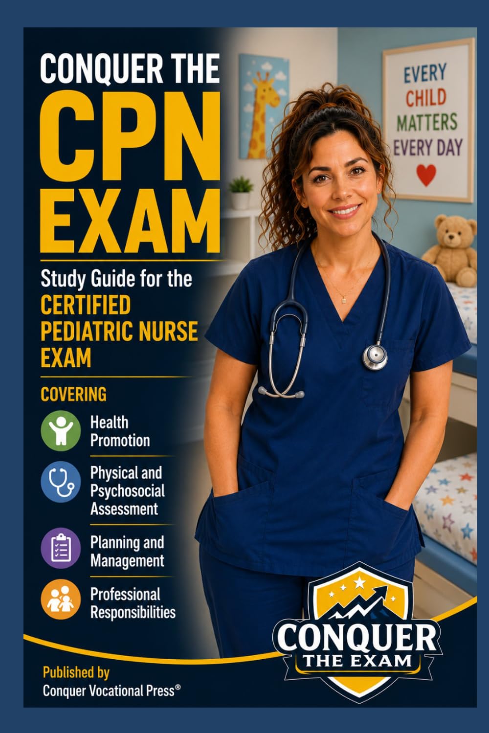 Conquer the CPN Exam: Study Guide for the Certified Pediatric Nurse Exam Covering Health Promotion, Physical and Psychosocial Assessment, Planning and ... Responsibilities (Conquer the Nursing Exams)