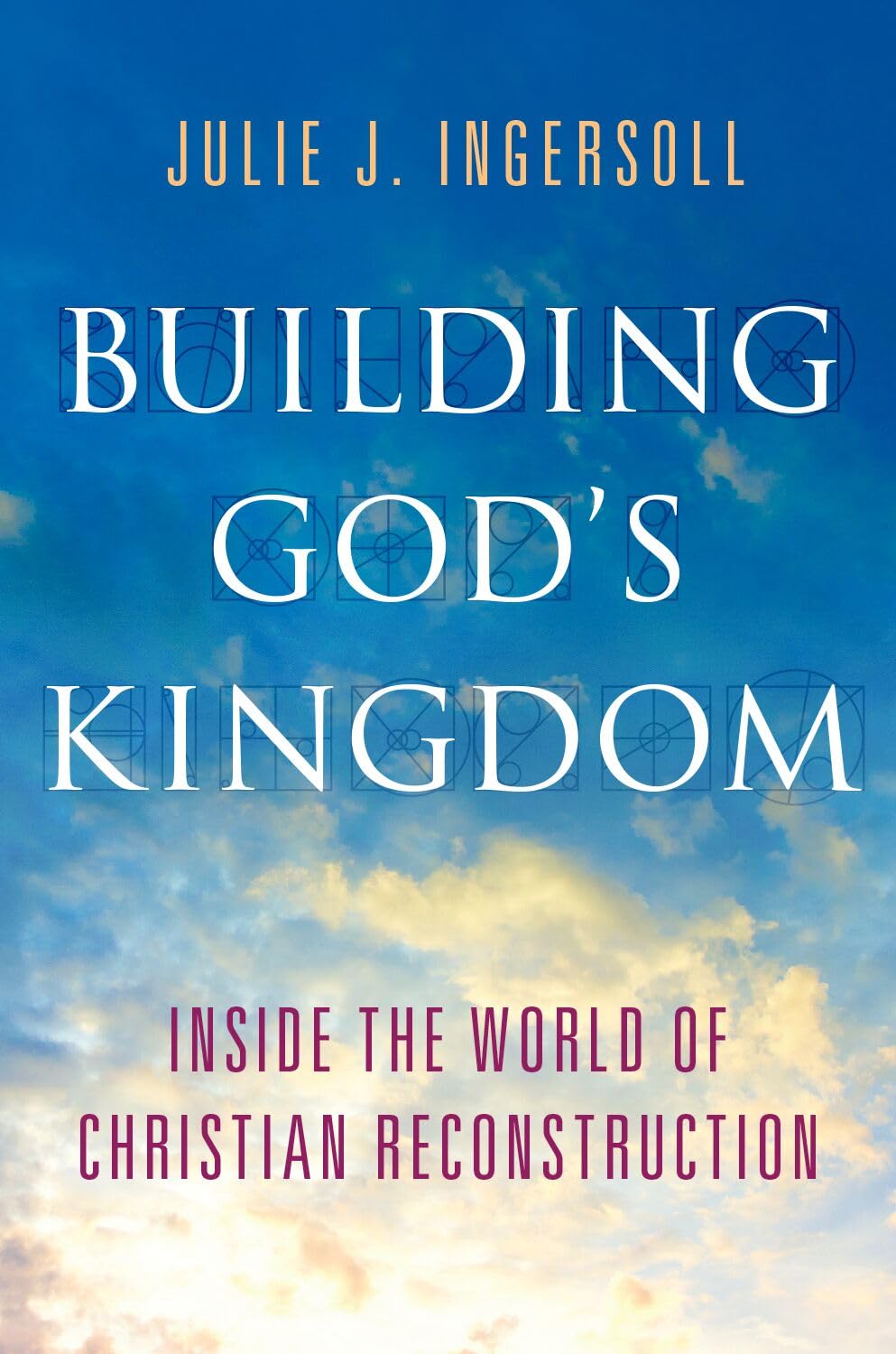 BUILDING GODS KINGDOM: Inside the World of Christian Reconstruction