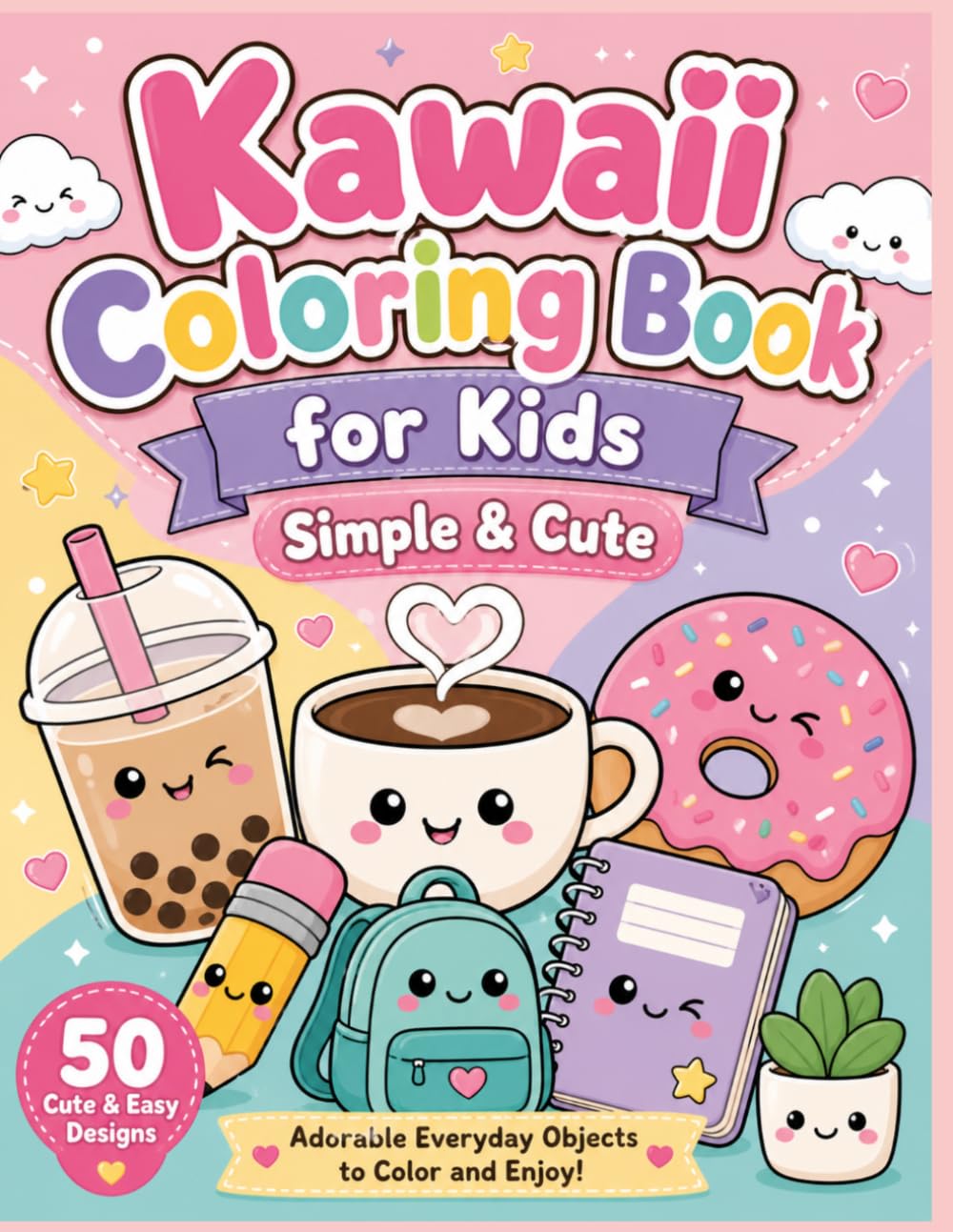 “Kawaii Coloring Book for Kids” “Simple & Cute”: Kawaii Everyday Objects Coloring Book: 50 Cute and Simple Coloring Pages of Plants, Food, Cozy Items ... Moments! (The Kawaii Coloring Collection)