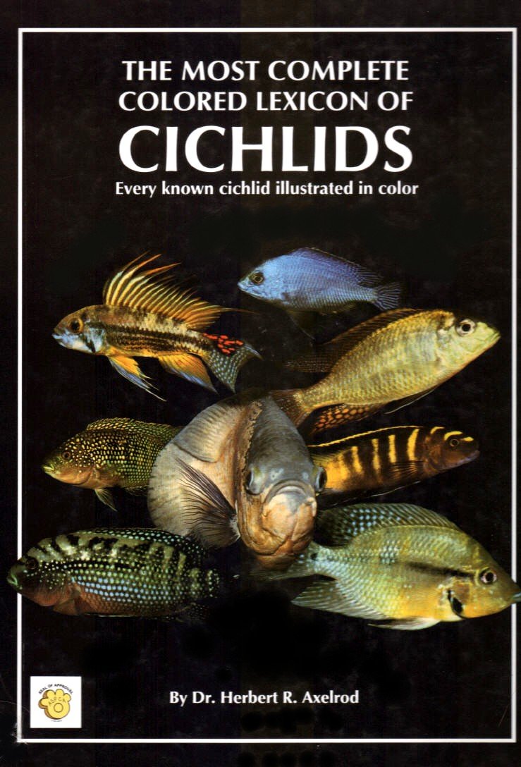 The Most Complete Colored Lexicon of Cichlids: Every Known Cichlid Illustrated in Color