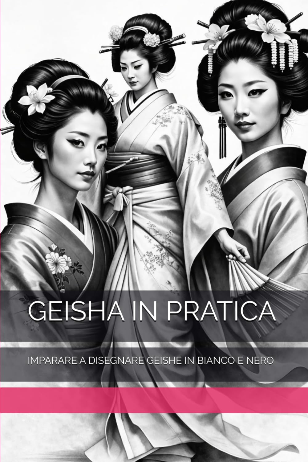 GEISHA IN PRATICA: IMPARARE A DISEGNARE GEISHE IN BIANCO E NERO