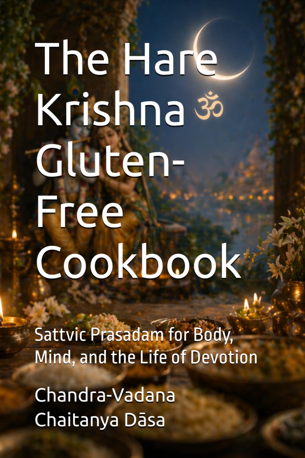 The Hare Krishna Gluten-Free Cookbook: Sattvic Prasadam for Body, Mind, and the Life of Devotion