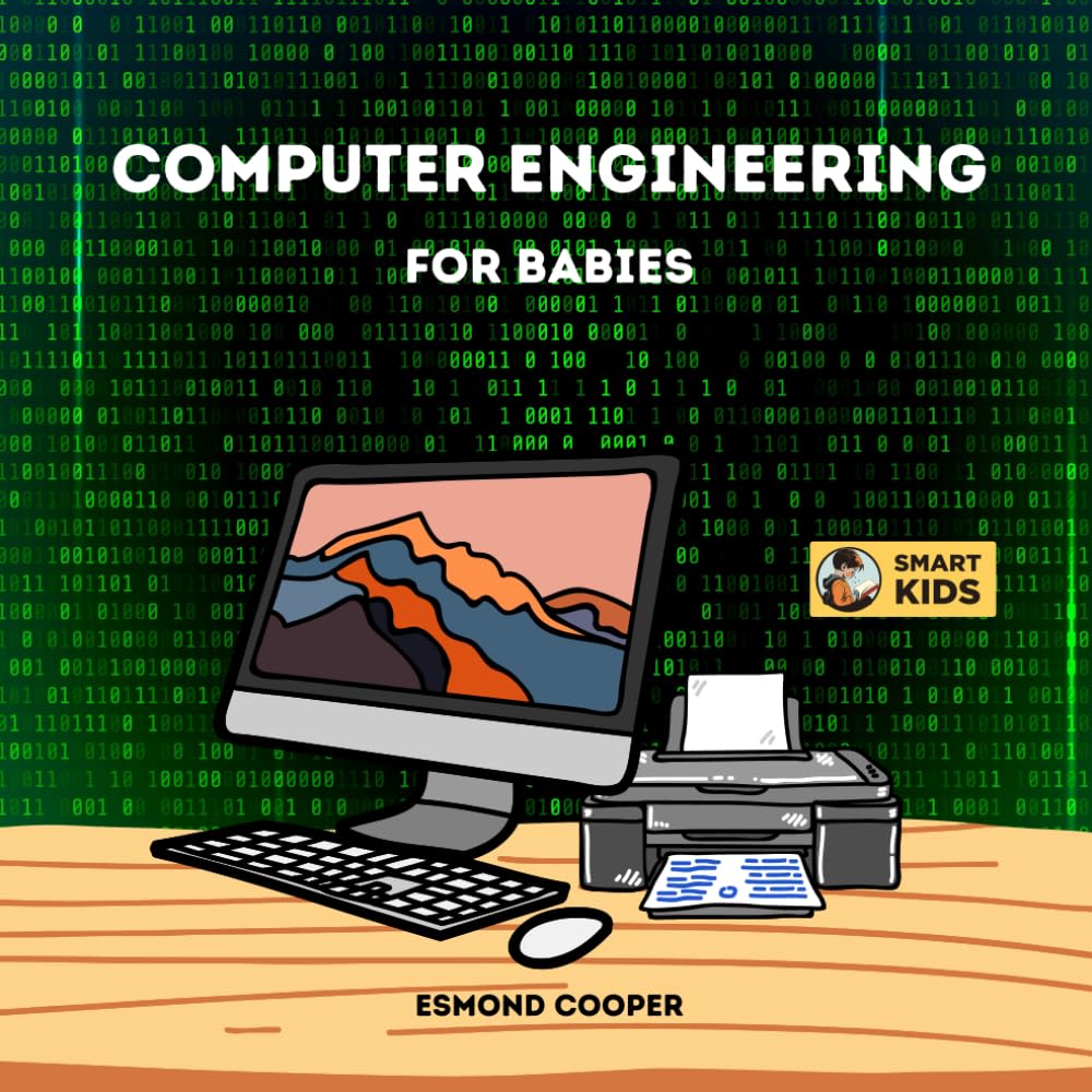 Computer Engineering for Babies: An Introduction to the World of ...