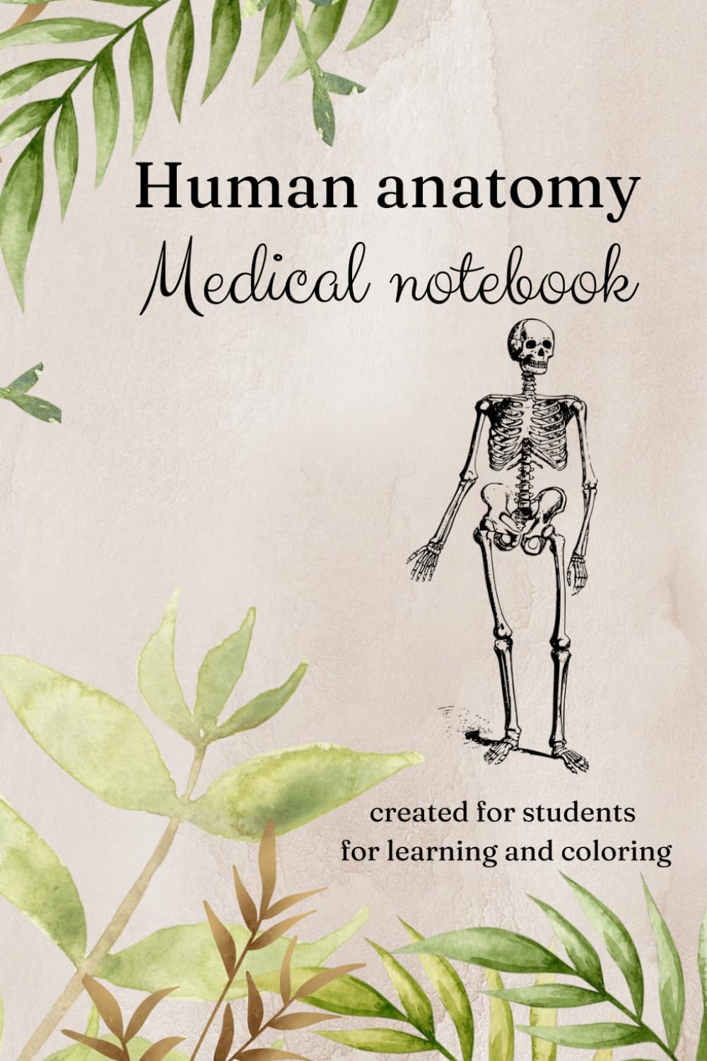 Human Anatomy Medical Notebook for students for learning and coloring: Comprehensive Guide for Medical Students: Learn and Master Human Anatomy with Interactive Coloring Exercises,