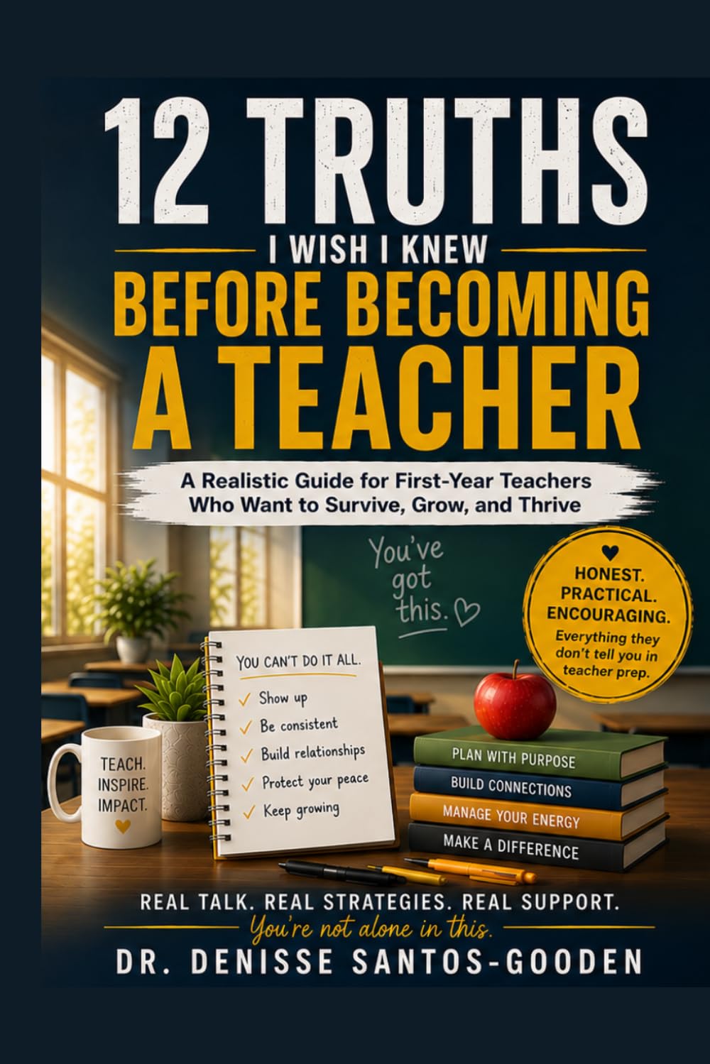 12 Truths I Wish I Knew Before Becoming A Teacher: A Realistic Guide for First-Year Teachers Who Want to Survive, Grow, and Thrive