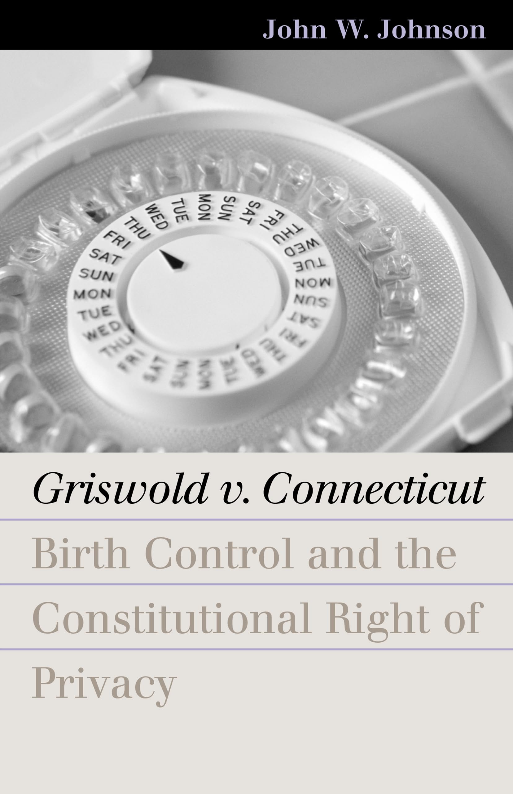 Griswold v. Connecticut Birth Control and the Constitutional Right of