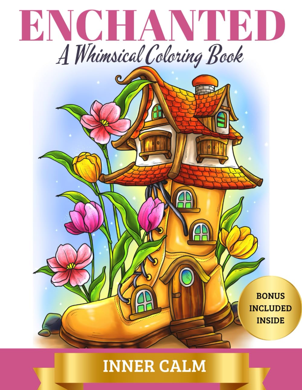 Enchanted Beauty: A Whimsical Coloring Book (Fantasy Coloring Book for Adults and Teens for Stress Relief and Relaxation) (Inner Calm: Inspirational .