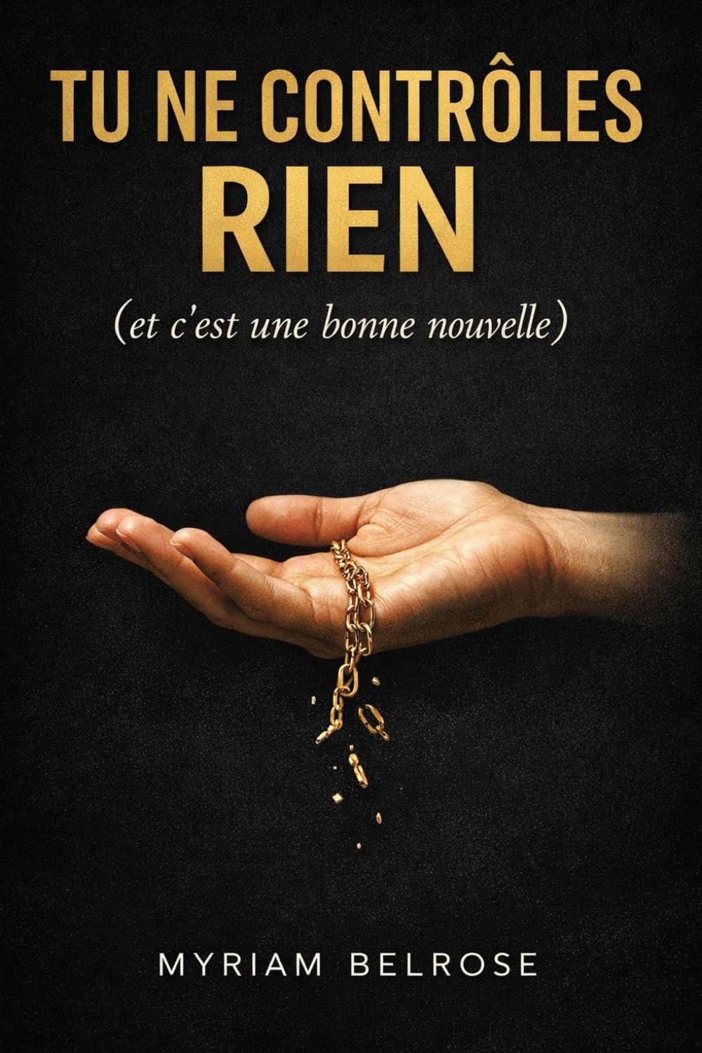 Tu ne contrôles rien: Comment arrêter de négocier avec la réalité et reprendre le pouvoir sur ta vie.